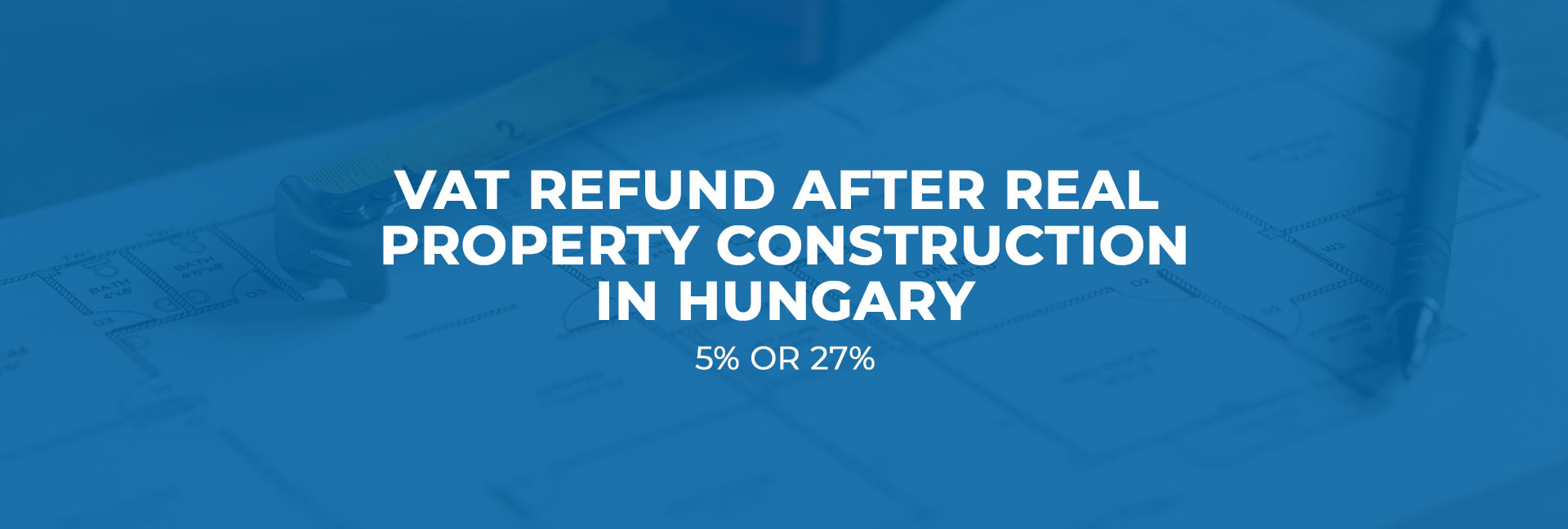VAT refund after real property construction in Hungary (5% or 27%?)