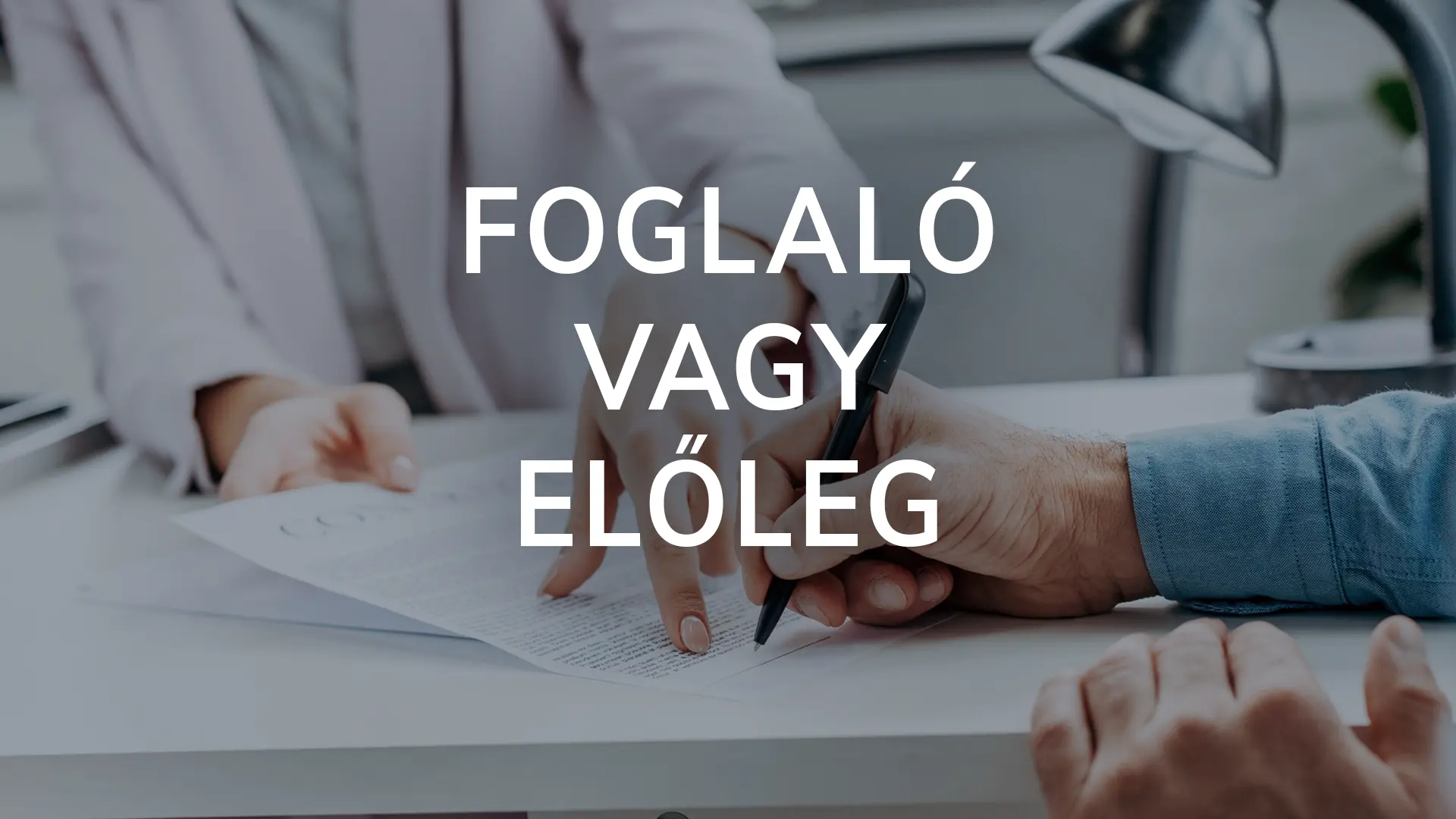 Foglaló vagy előleg? Melyik mikor kedvezőbb?