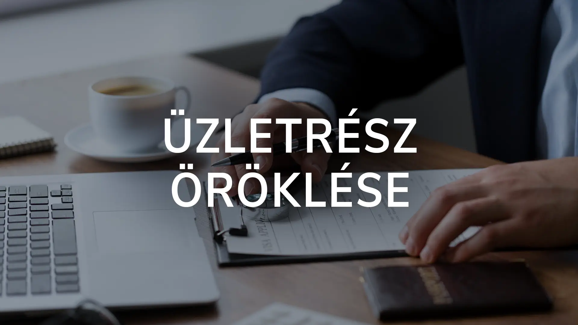 Az üzletrész öröklése és átszállása a kft.-ben – Ügyvédi útmutató