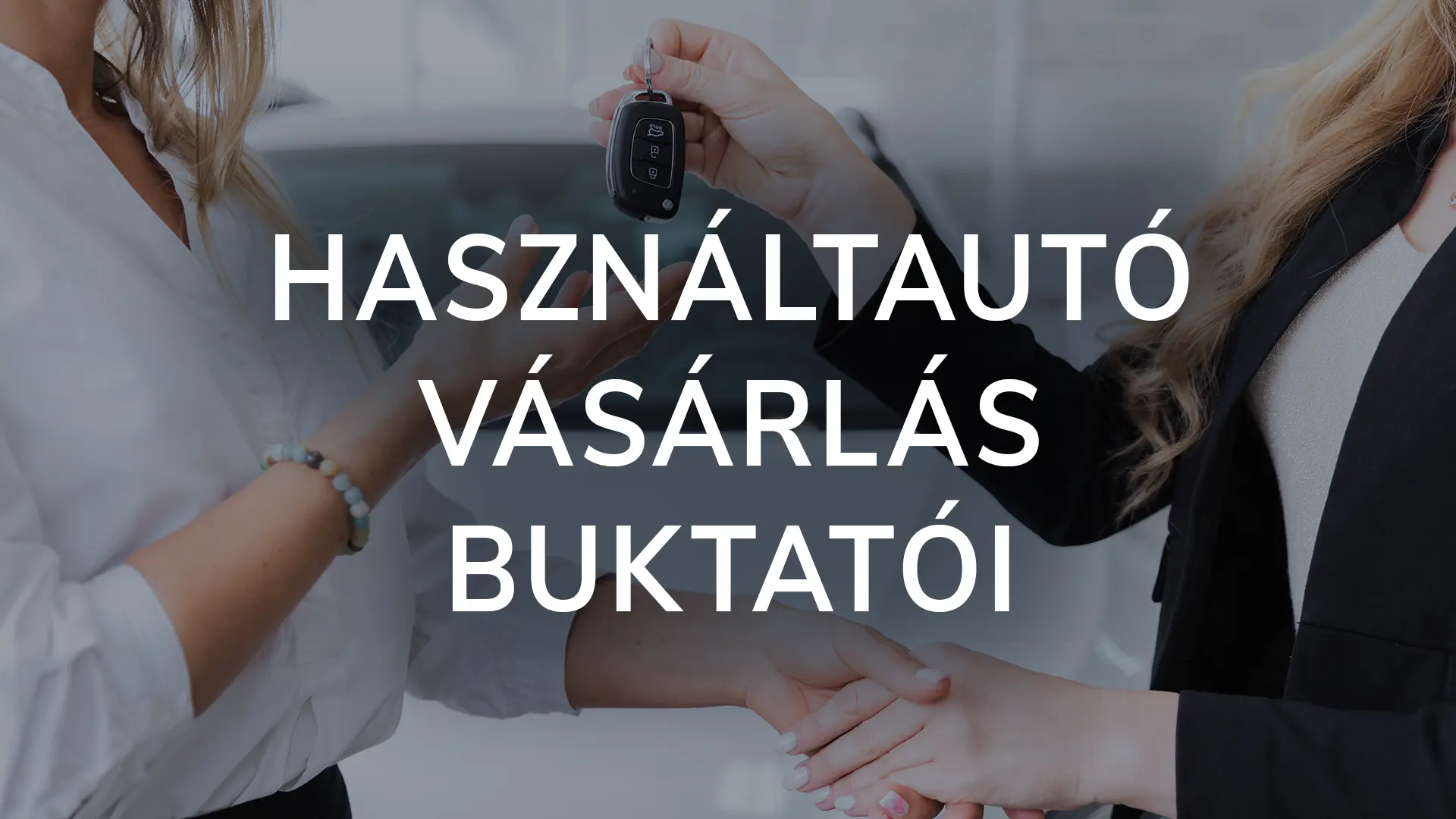 Használt autó vásárlás buktatói - Mire figyeljünk használt autó vásárlásánál?