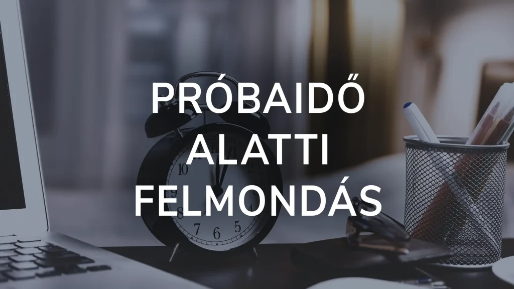 Próbaidő alatti felmondás
