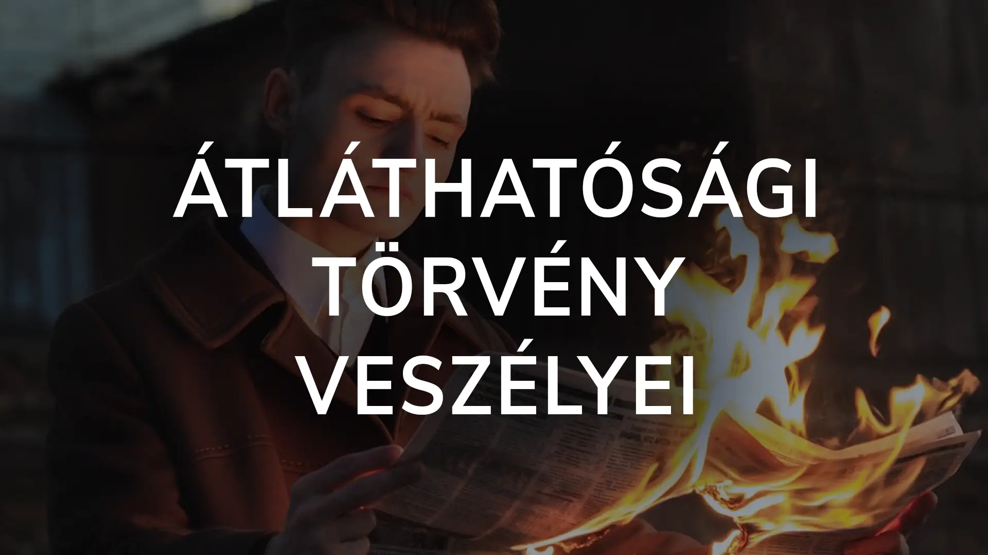Átláthatósági Törvény Veszélyei