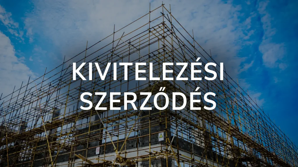 Kivitelezési szerződés, építőipari kivitelezési (építési) szerződések