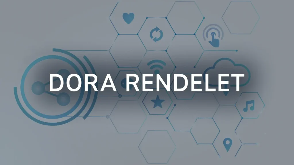 DORA rendelet: pénzügyi ágazat digitális működési szabályai