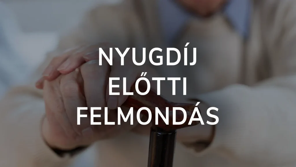 Nyugdíj előtti felmondás: védett kor, felmondás nyugdíj előtt
