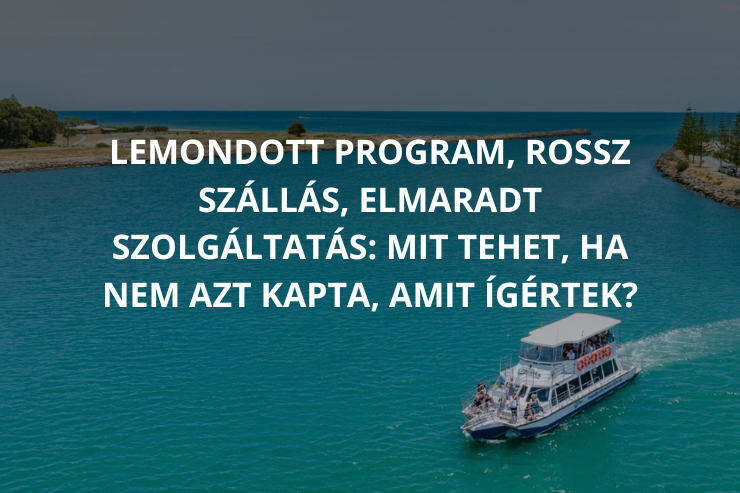 Lemondott program, rossz szállás vagy elmaradt szolgáltatás esetén árleszállítás vagy kártérítés kérhető. Mutatjuk, hogyan érvényesítheti igényét.