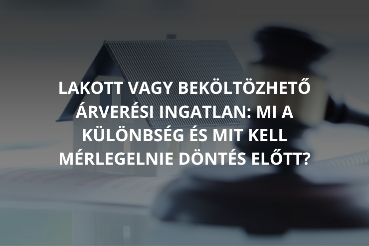 Lakott vagy beköltözhető árverési ingatlan: mi a különbség és mit kell mérlegelnie döntés előtt?