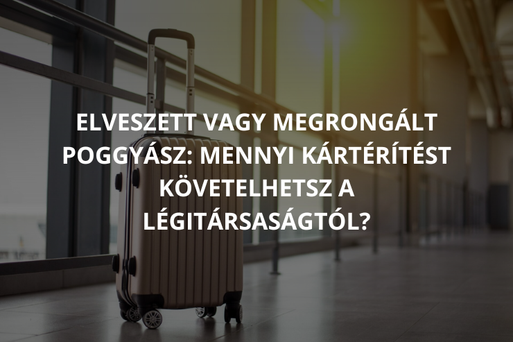 Elveszett vagy megrongált poggyász: mennyi kártérítést követelhetsz a légitársaságtól? Poggyász kártérítés