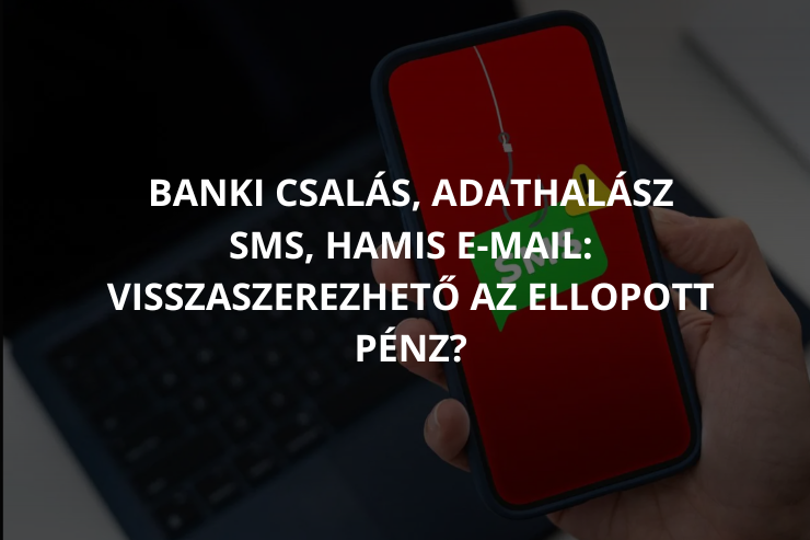 Banki csalás, adathalász SMS, hamis e-mail: visszaszerezhető az ellopott pénz?
