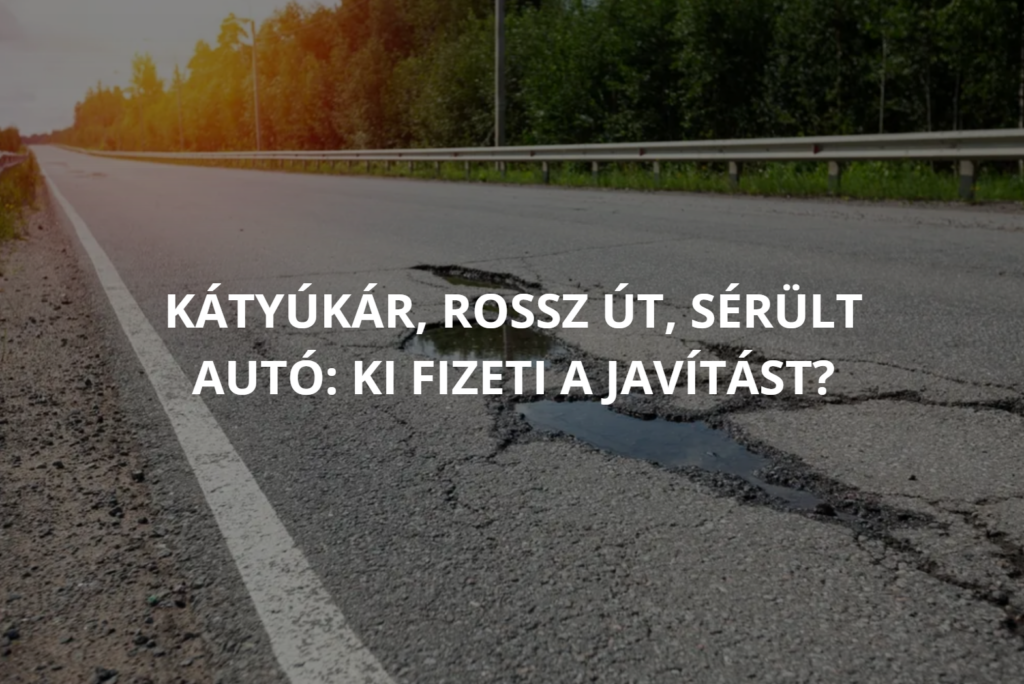Kátyúkár, rossz út, sérült autó: ki fizeti a javítást?